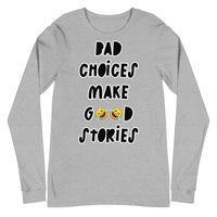 Long Sleeve Tee "Bad Choices Make Good Stories"