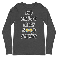 Long Sleeve Tee "Bad Choices Make Good Stories"