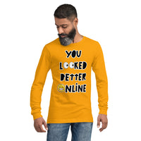 Long Sleeve Tee "You Looked Better Online"