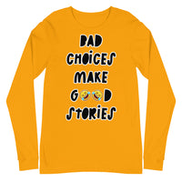 Long Sleeve Tee "Bad Choices Make Good Stories"