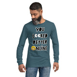 Long Sleeve Tee "You Looked Better Online"