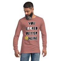 Long Sleeve Tee "You Looked Better Online"