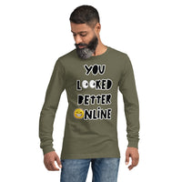 Long Sleeve Tee "You Looked Better Online"