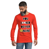 Long Sleeve Tee "You Looked Better Online"