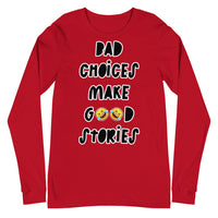 Long Sleeve Tee "Bad Choices Make Good Stories"