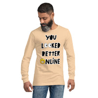 Long Sleeve Tee "You Looked Better Online"