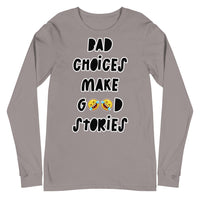 Long Sleeve Tee "Bad Choices Make Good Stories"