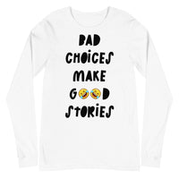 Long Sleeve Tee "Bad Choices Make Good Stories"